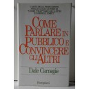 COME PARLARE IN PUBBLICO E CONVINCERE GLI ALTRI  -  Dale CARNEGIE