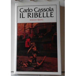 Carlo CASSOLA  - IL RIBELLE   (Rizzoli  /  1980 / 1° EDIZIONE)