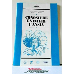  CONOSCERE  E VINCERE L' ANSIA - Danilo Di Diodoro  e  Adriana BazzI 