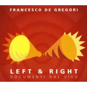 Francesco DE GREGORI  -  Left  & Right - Documenti dal Vivo