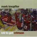 KNOPFLER Mark - Kill to get crimson